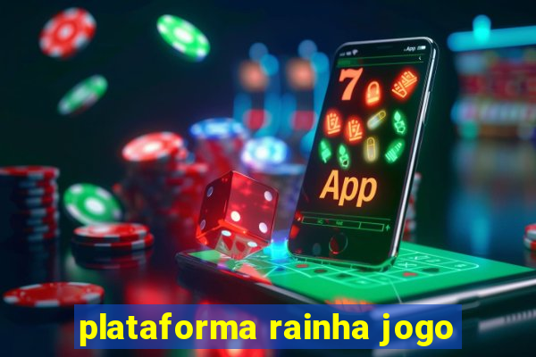 plataforma rainha jogo